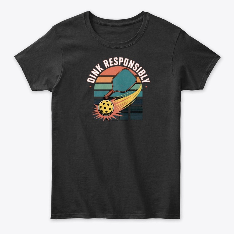 Dink Responsibly - Pickleball Gear