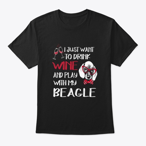 Drink Wine And Play With My Beagle (336) Black T-Shirt Front