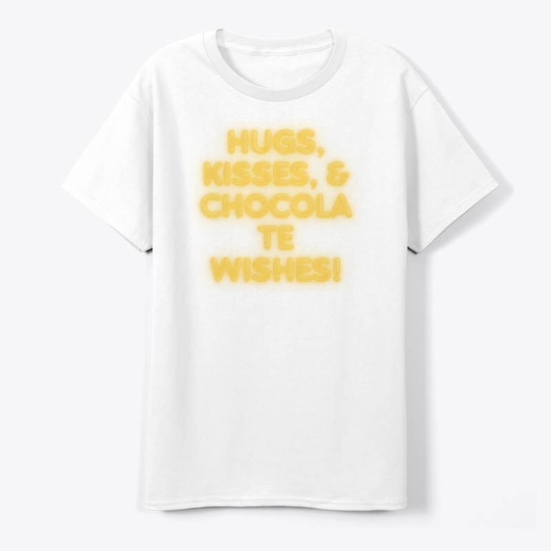 Hugs, Kisses & Chocolate Wishes! T-Shirt