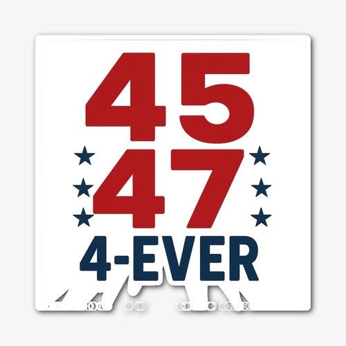 MAGA Forever 45•47•4-EVER — Die Cut Sticker
