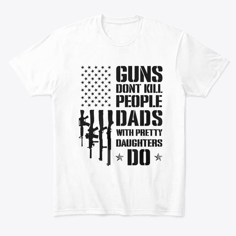 Guns Don't Kill People Dads Daughters Do
