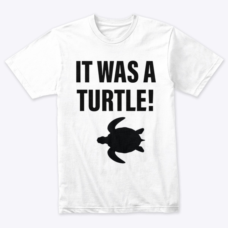 It Was A Turtle!