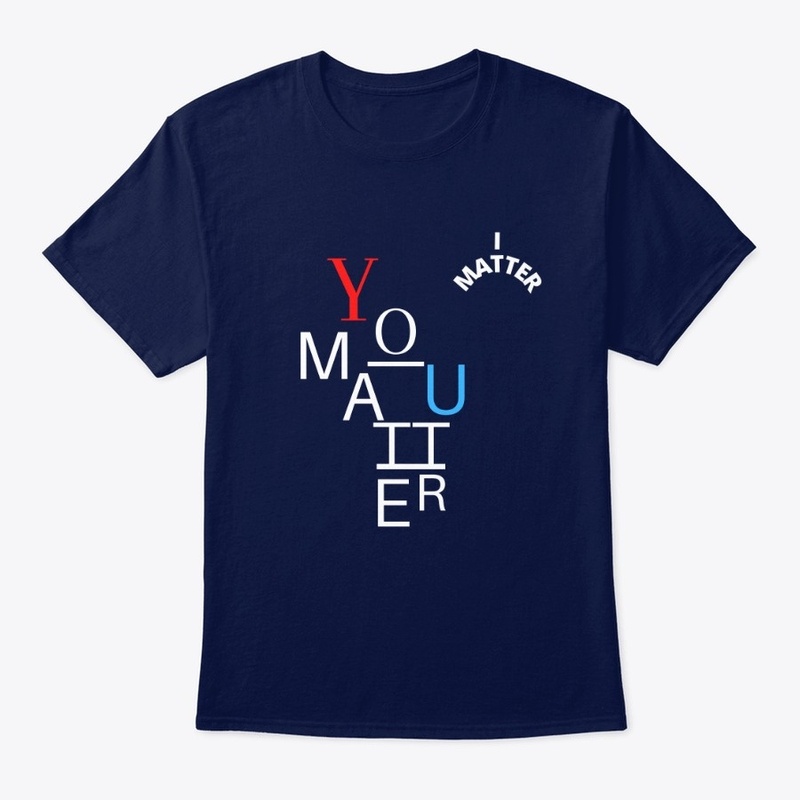 I Matter. You Matter