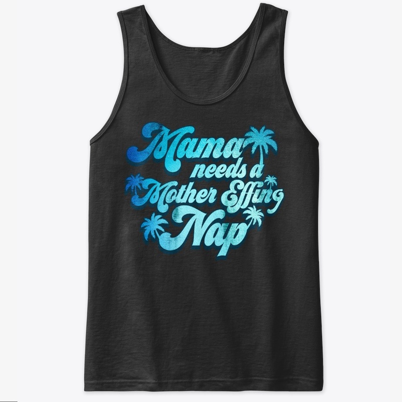 Mama Needs Mother Effing Nap Funny Gift