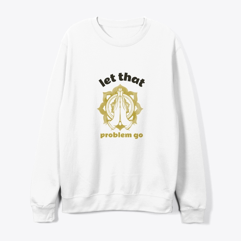 Let That Problem Go Tshirt, Hoodies More