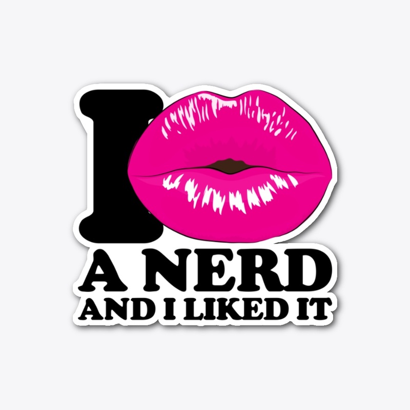 I kissed a nerd and I liked it