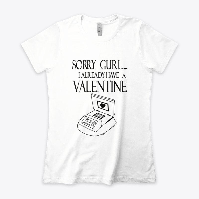 PCR -Sorry Gurl I Already Have Valentine