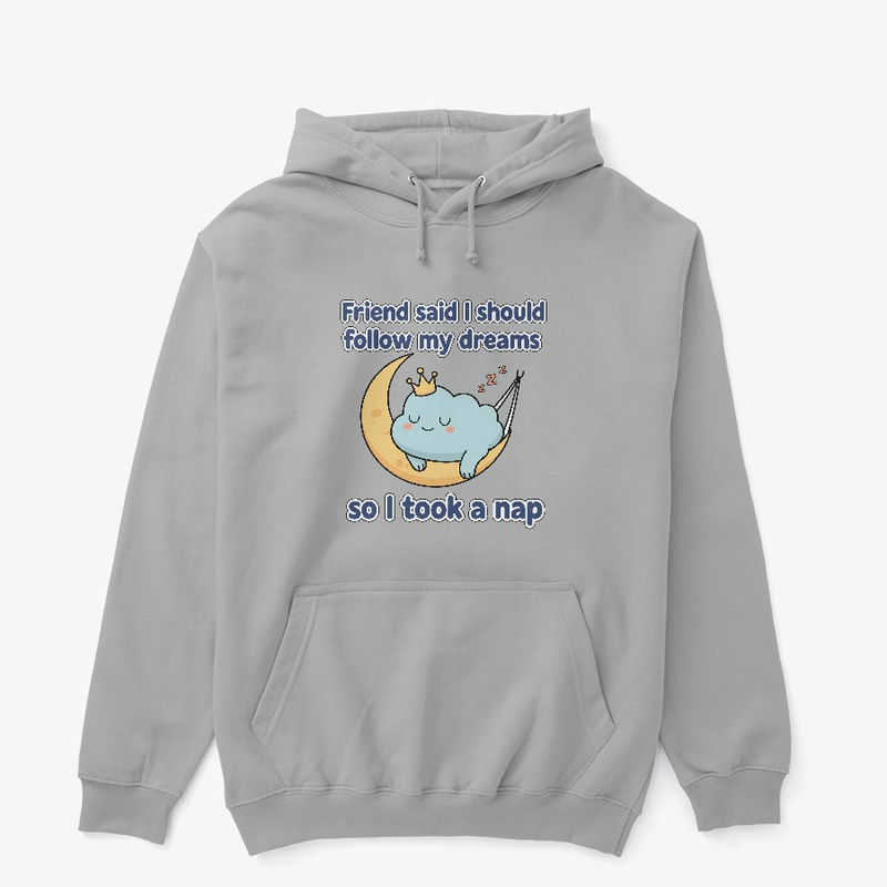 Follow Your Dreams funny hoodie