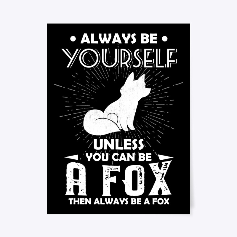 Be Yourself Unless You Can Be Fox