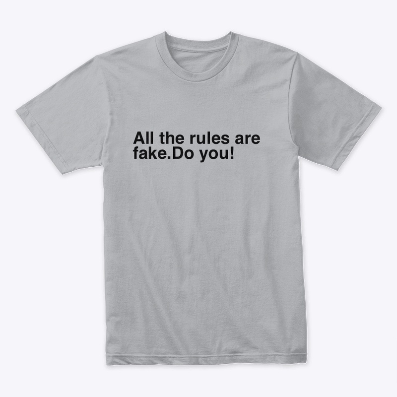 All The Rules Are Fake 