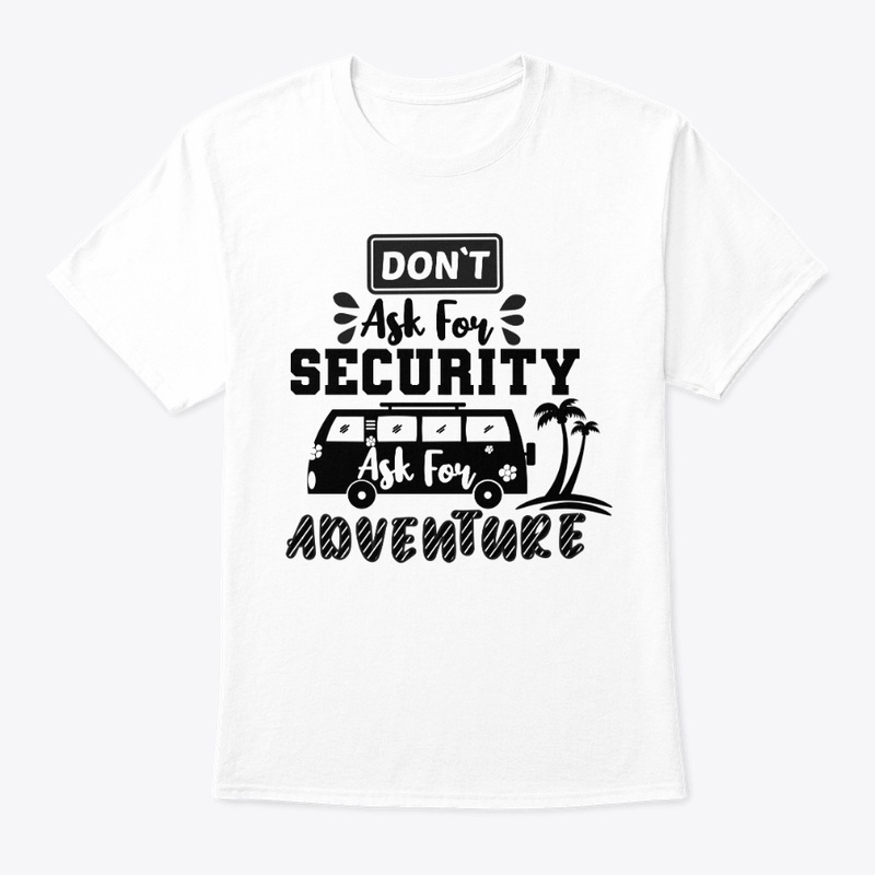 Don't Ask For Security,Ask For Adventure