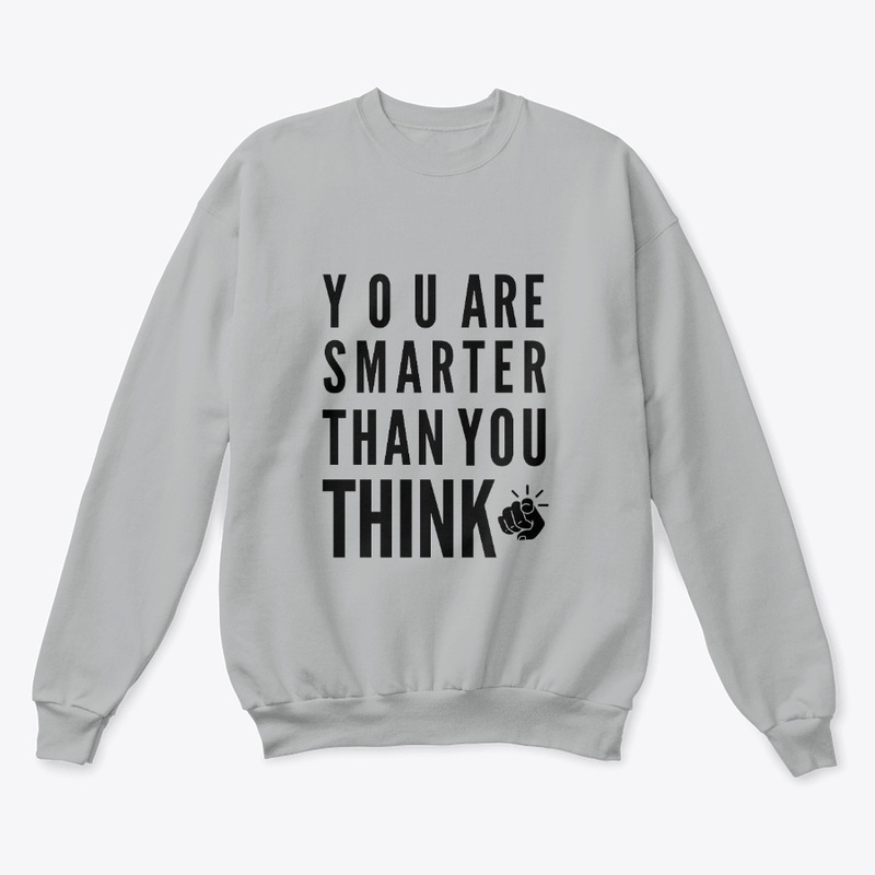 you are smarter than you think.