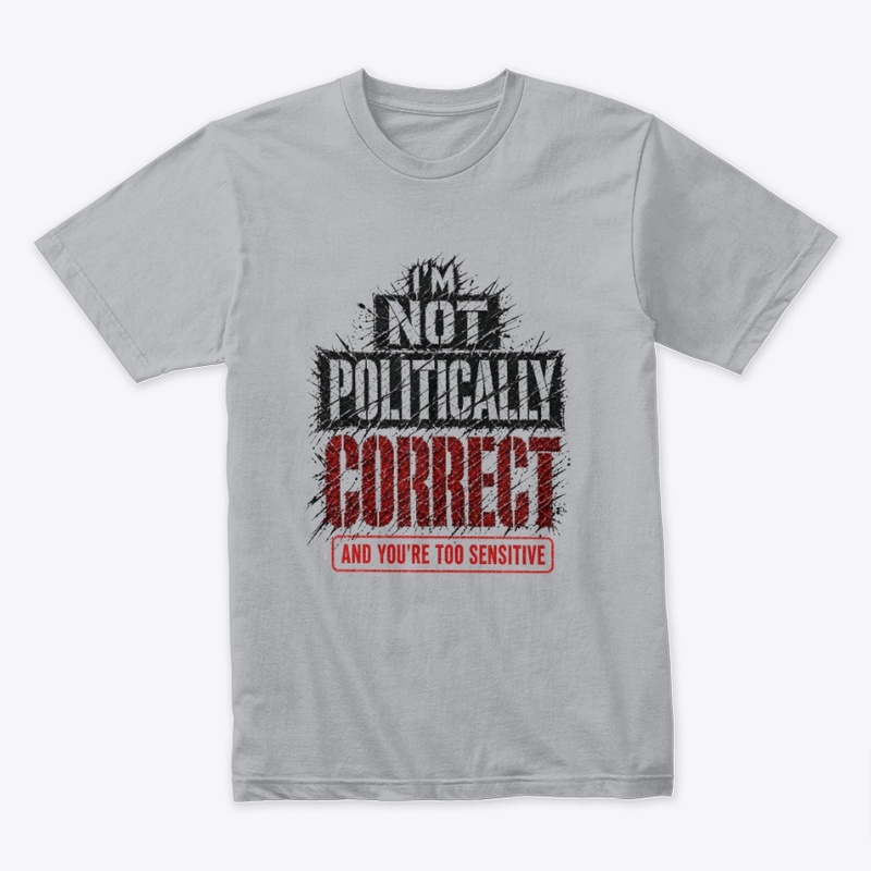 I'm not Politically Correct