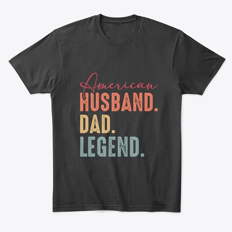American, Husband, Dad, Legend t shirt