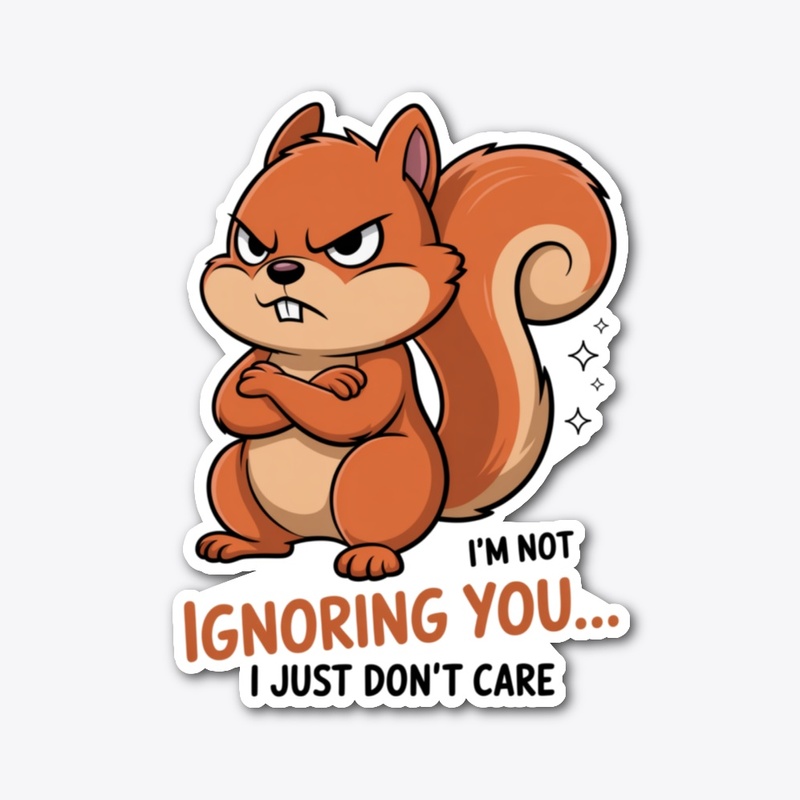 Ignoring You Funny Angry Squirrel