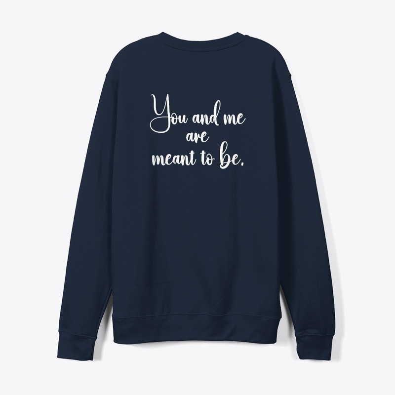 You and me are meant to be.
