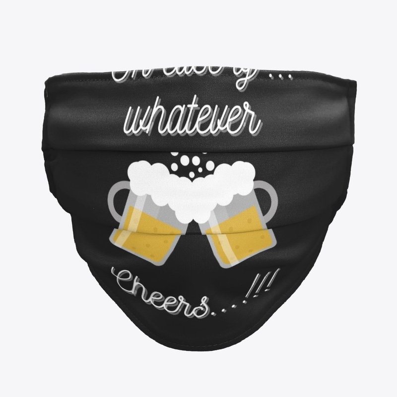 in case of whatever drink beer - cheers