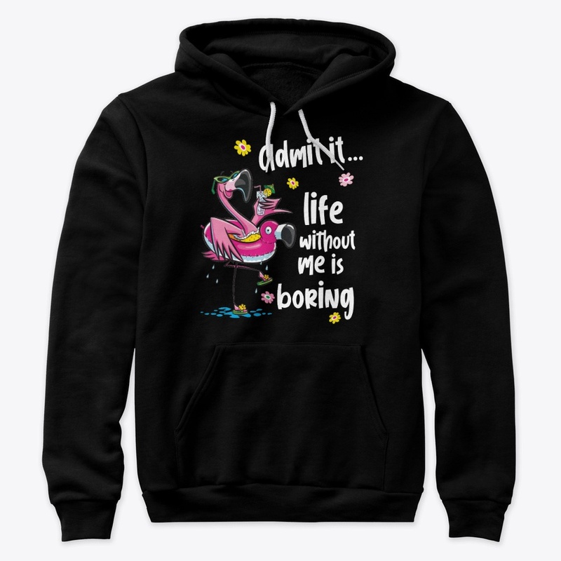 Admit it...  life without me is boring