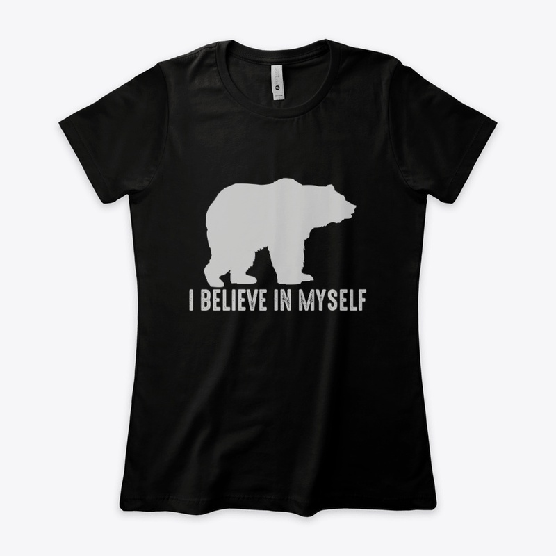 I believe in myself Bear Lovers gift