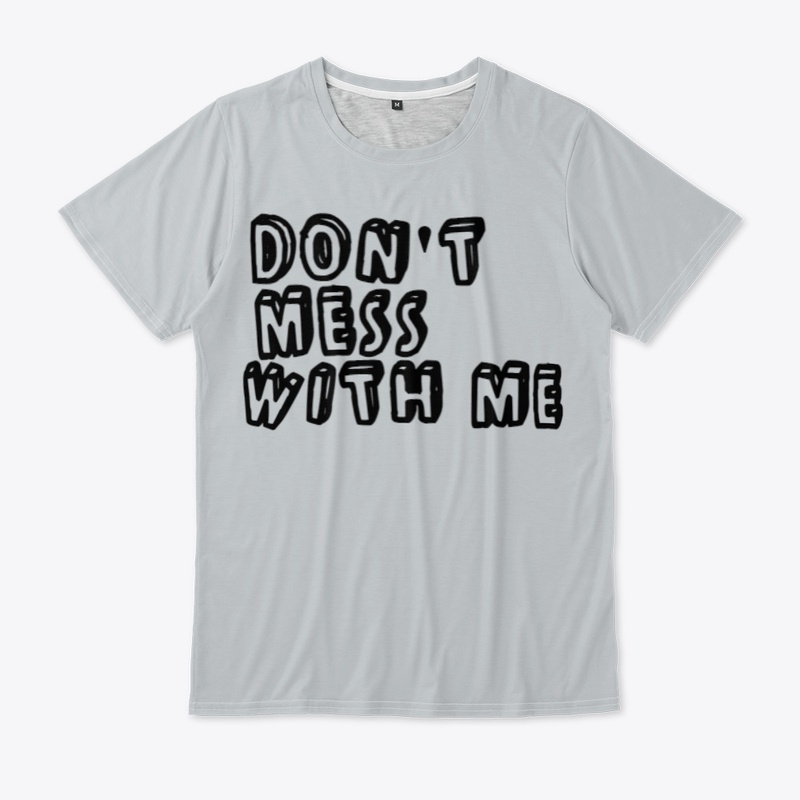 DON'T MESS WITH ME