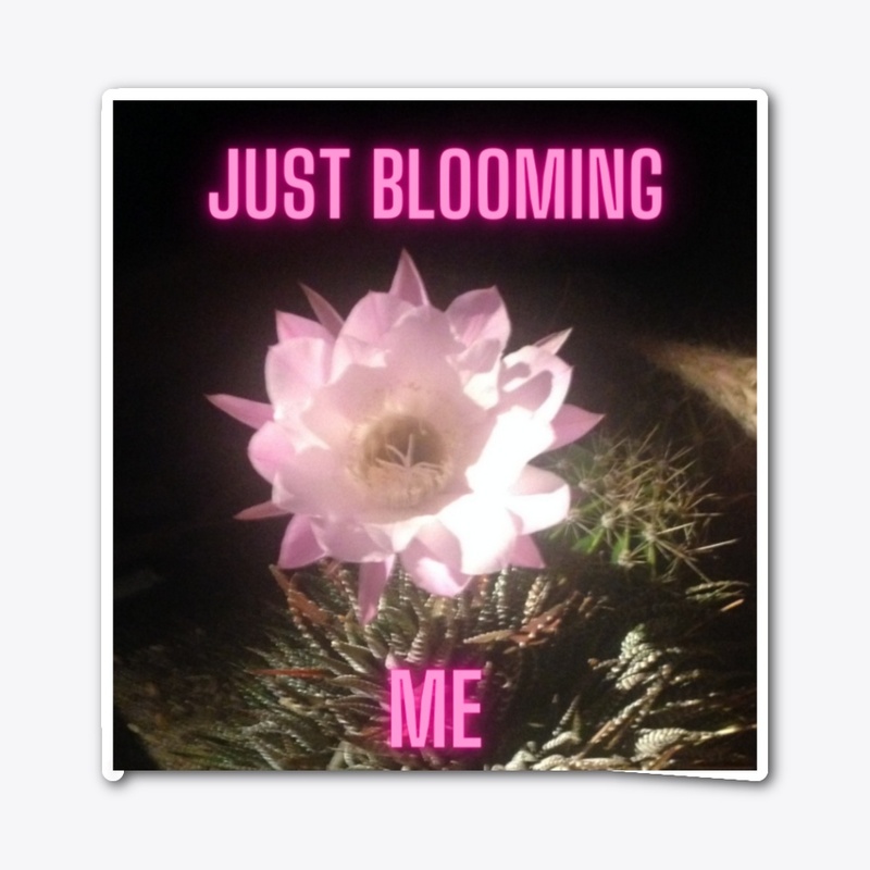 Just Blooming Me