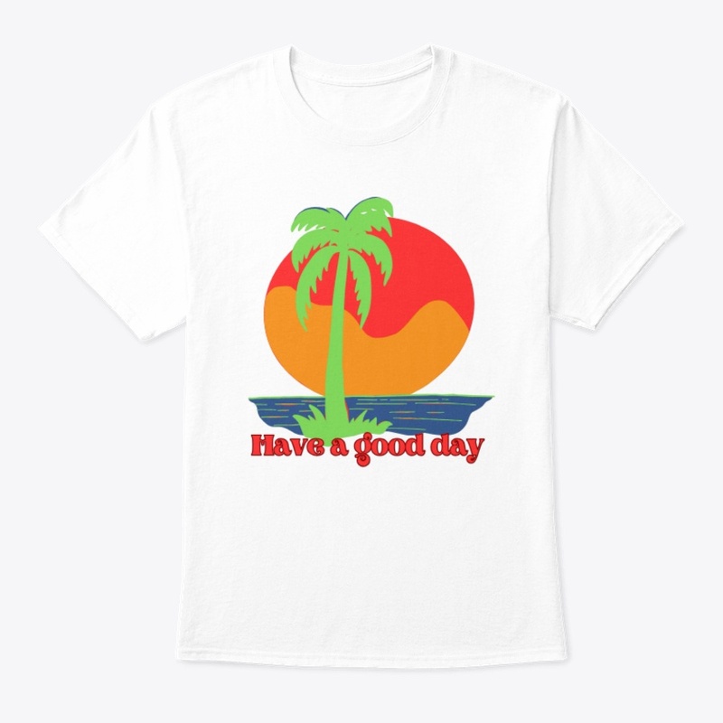 Have a good day t-shirt for men