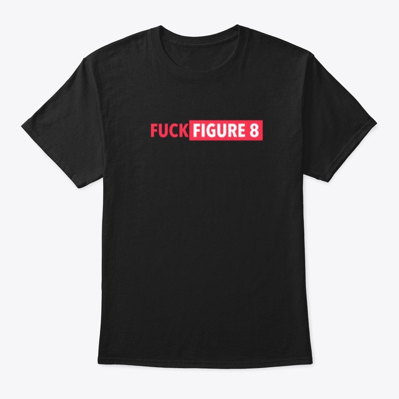 F*&% Figure 8! Tee
