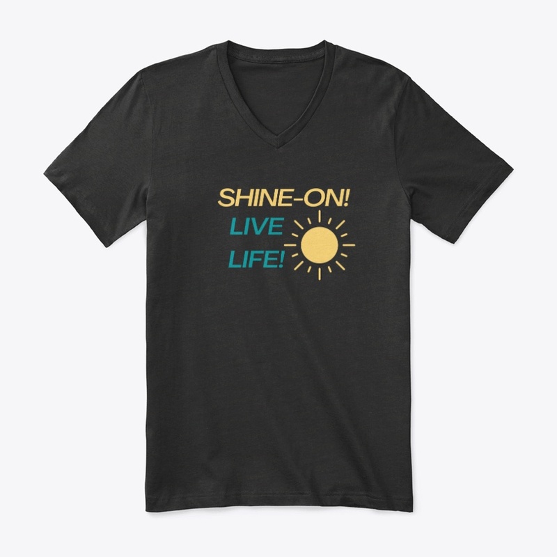 SHINE ON, LIVE LIFE.