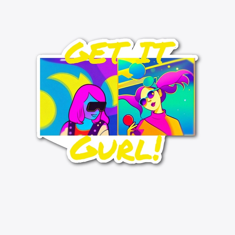 Get it Gurl!