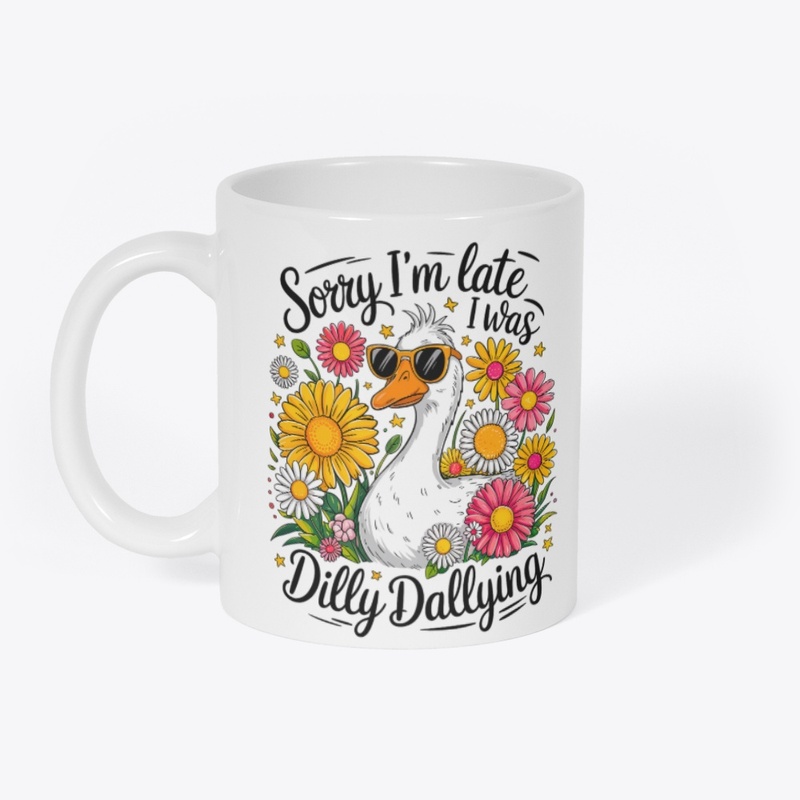 Sorry I'm Late, I Was Dilly Dallying!