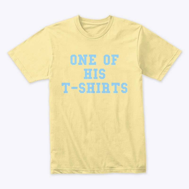 One of His T-Shirts Tee