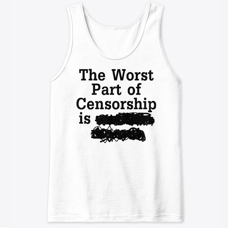 The Worst Part of Censorship is