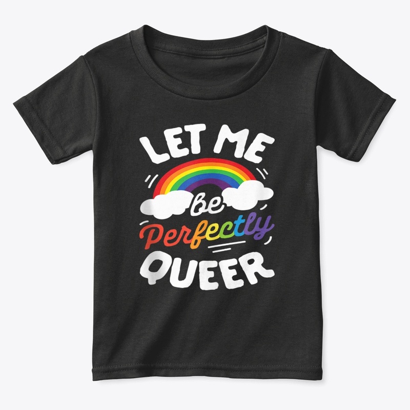 Let Me Be Perfectly Queer LGBT Lesbian G