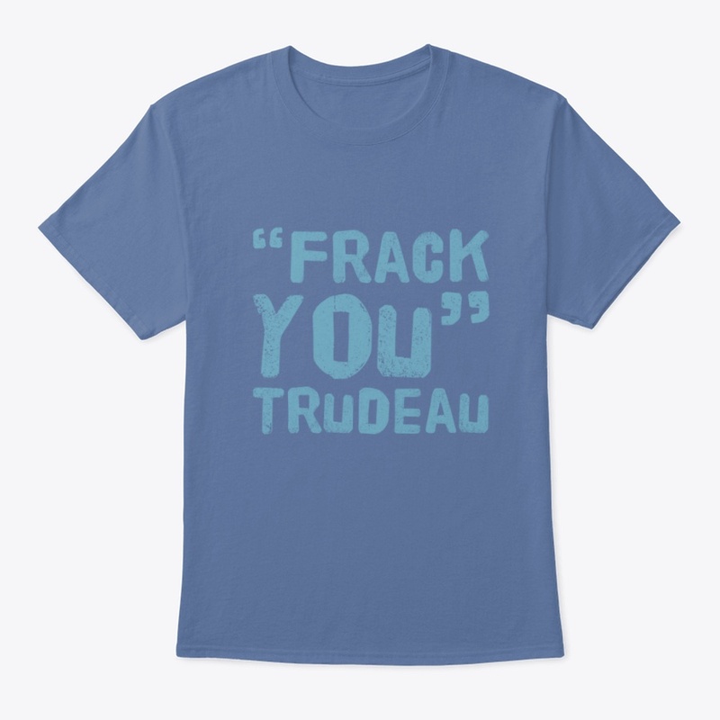 "Frack You" Trudeau 