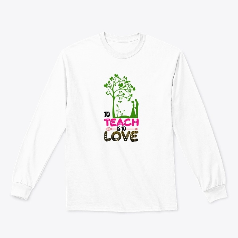 to teach is to love t-shirt design
