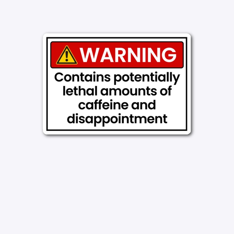 Warning: Caffeine and Disappointment 
