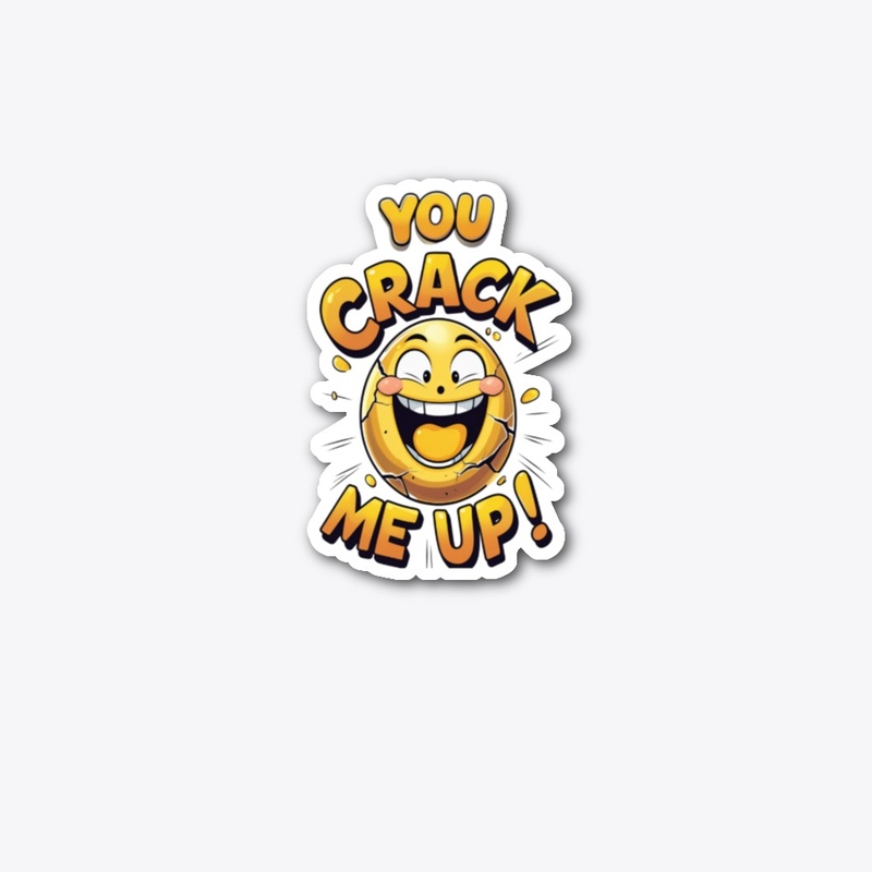 You Crack Me Up!