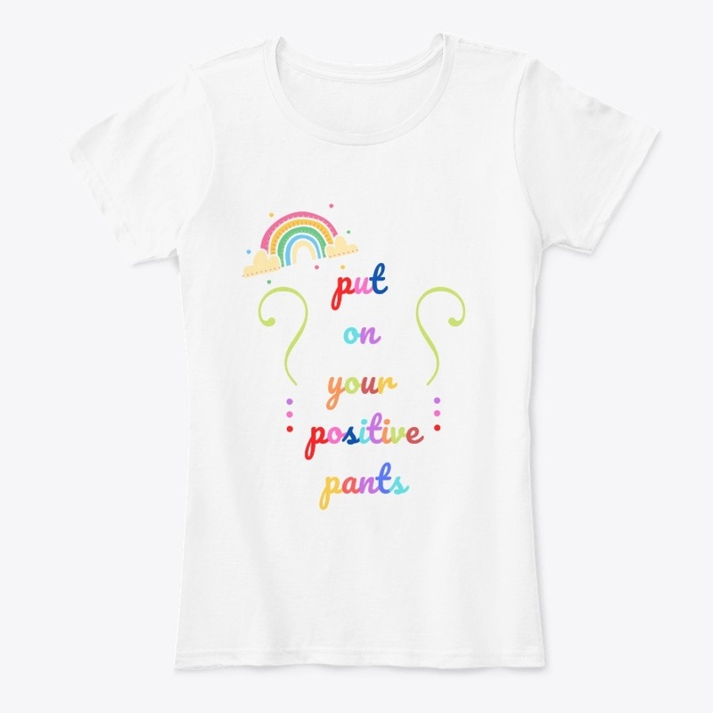 Put On Your Positive Pants