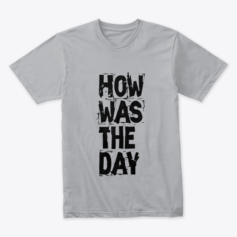 T-Shirt Design How Was The Day