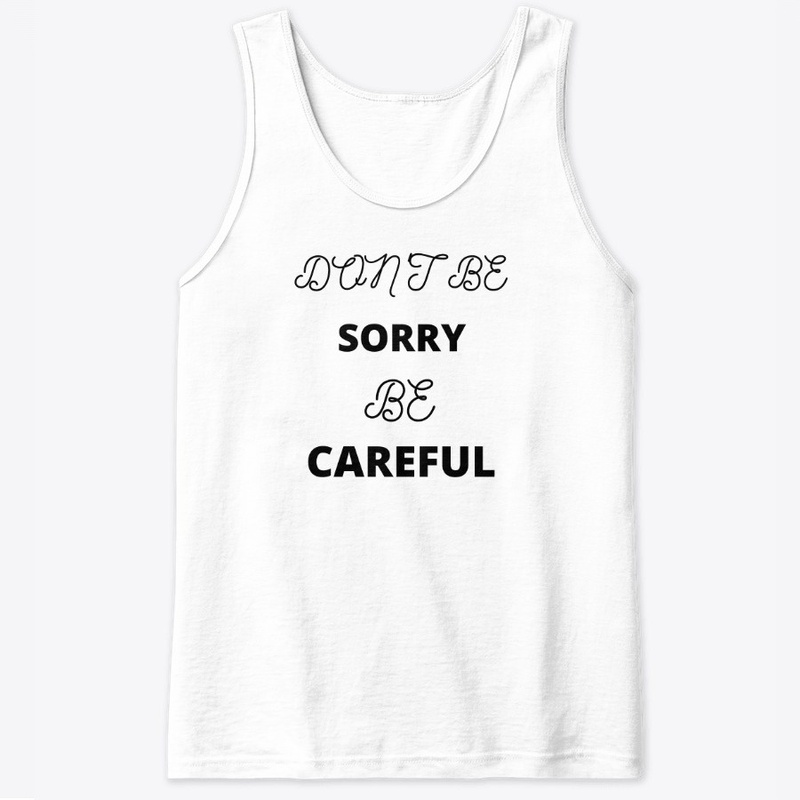 Don't be Sorry be Careful 