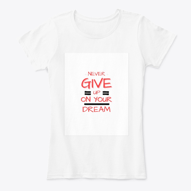 Never Give Up On Your Dream T-shirt 