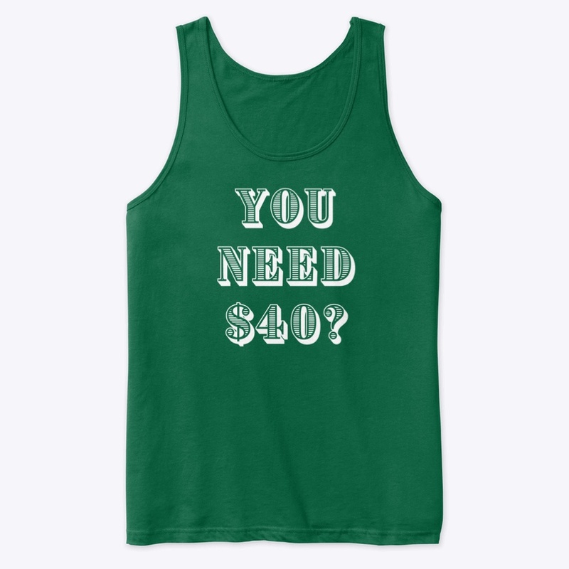 "You need $40?"