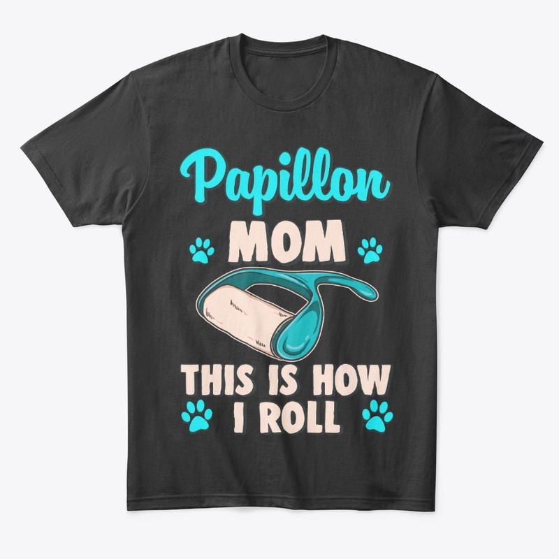 Papillon Mom, This Is How I Roll