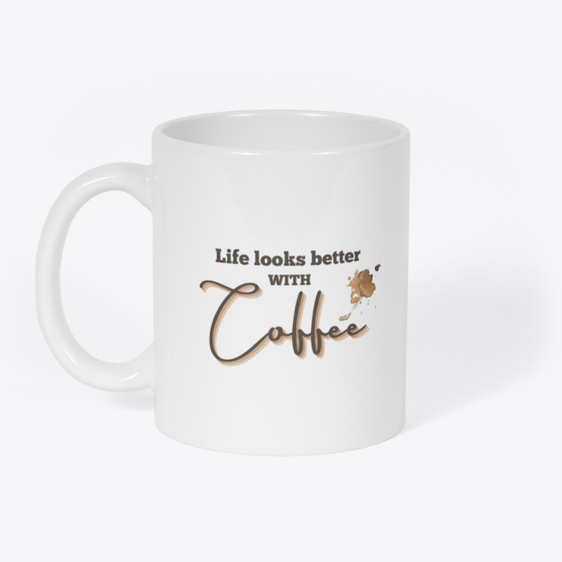 Life looks better with coffee 