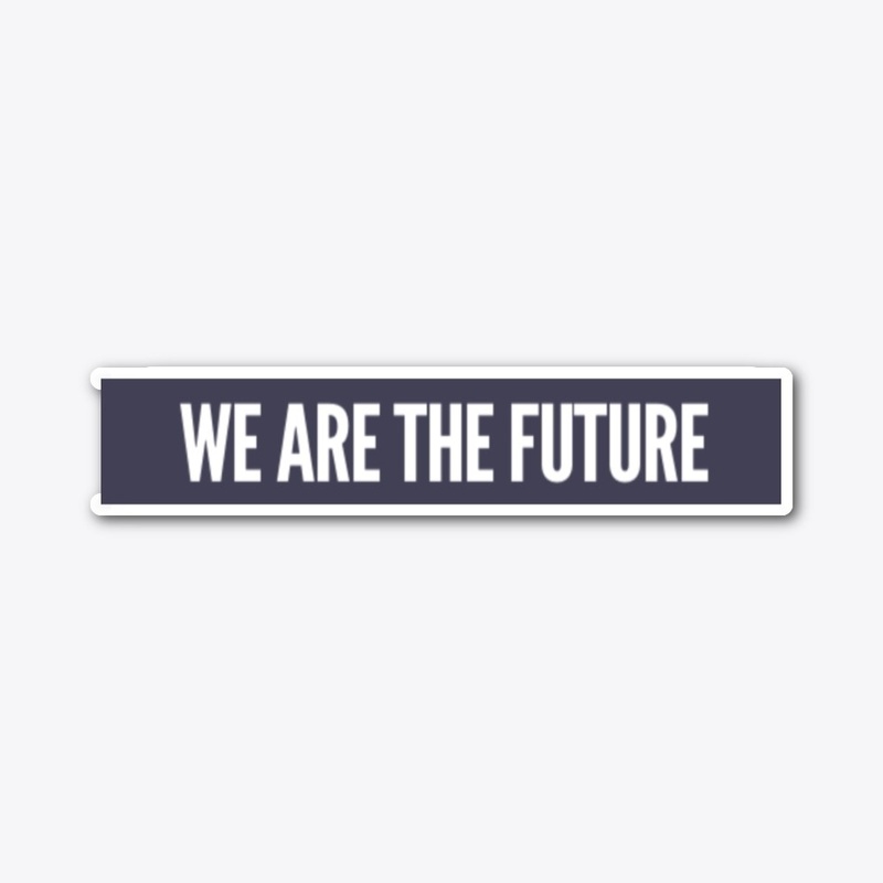 WE ARE THE FUTURE