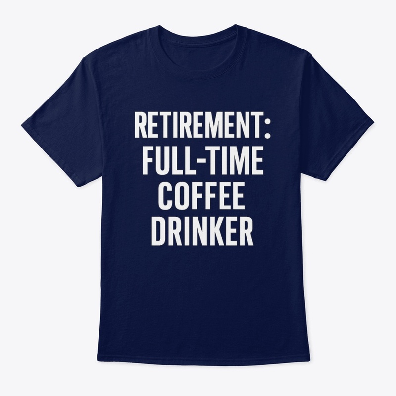 Retirement: Full-Time Coffee Tee