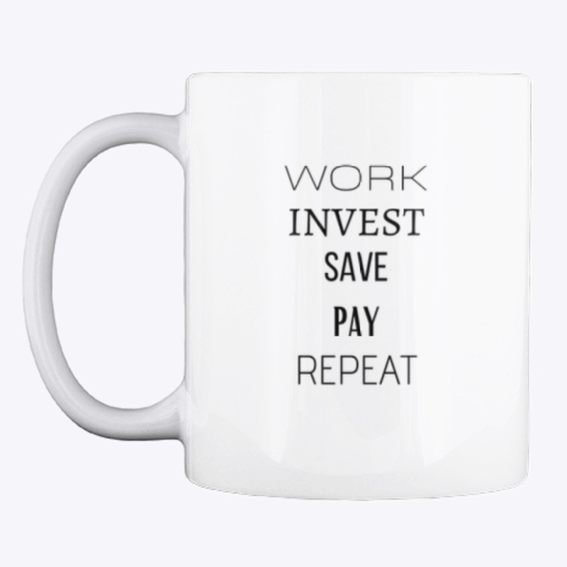 Work, Invest, Save, Pay, Repeat!