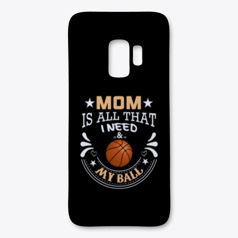 Mom Is All That I Need & My Basketball