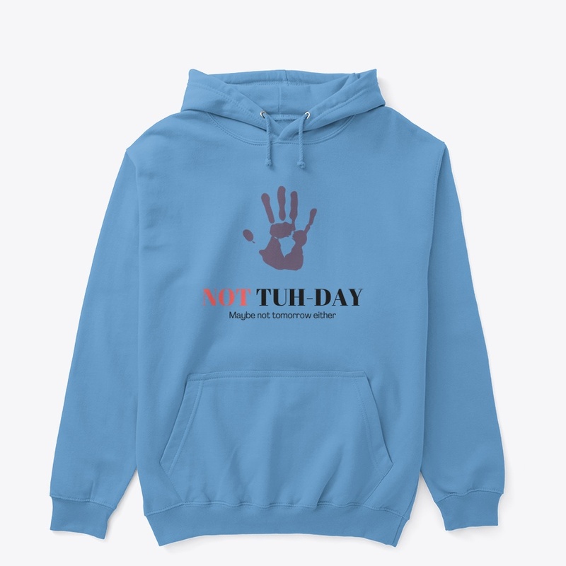 Not Tuh-Day