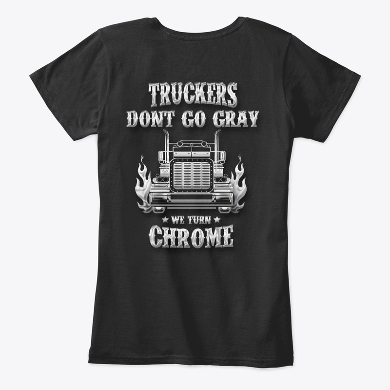 Trucker Don't Go Gray, We Turn Chrome